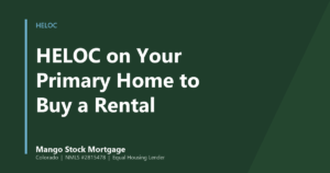 Mango Stock Mortgage banner introducing how a home equity line on your primary residence can fund a rental purchase.