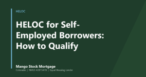 Mango Stock Mortgage banner introducing hELOC for Self-Employed Borrowers: How to Qualify