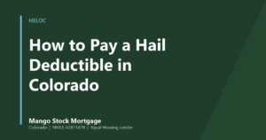Mango Stock Mortgage banner introducing how Colorado homeowners can fund a percentage-based hail insurance deductible.