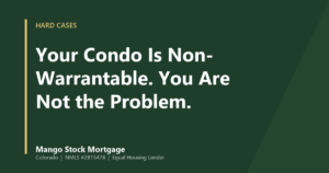 Mango Stock Mortgage banner introducing your Condo Is Non-Warrantable. You Are Not the Problem.