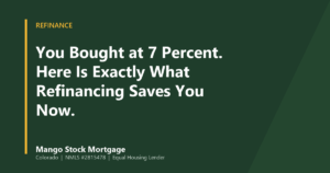 Mango Stock Mortgage banner introducing you Bought at 7 Percent. Here Is Exactly What Refinancing Saves You Now.